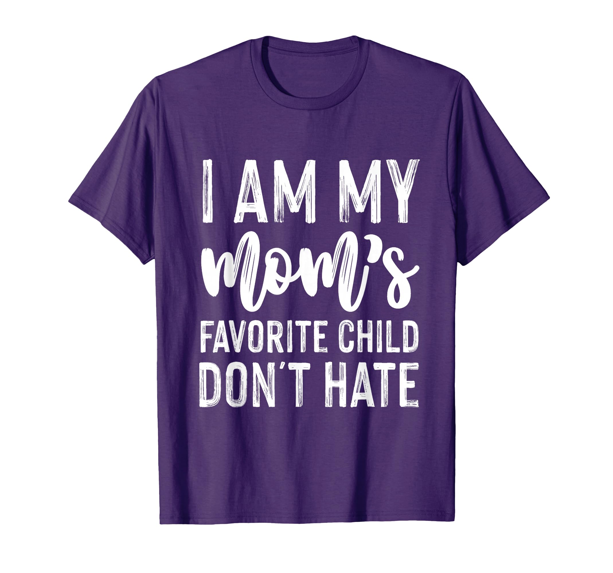 I Am My Moms Favorite Child Dont T-Shirt - Casual Everyday Wear Men Women - T-Shirt, Sweatshirt, Hoodie