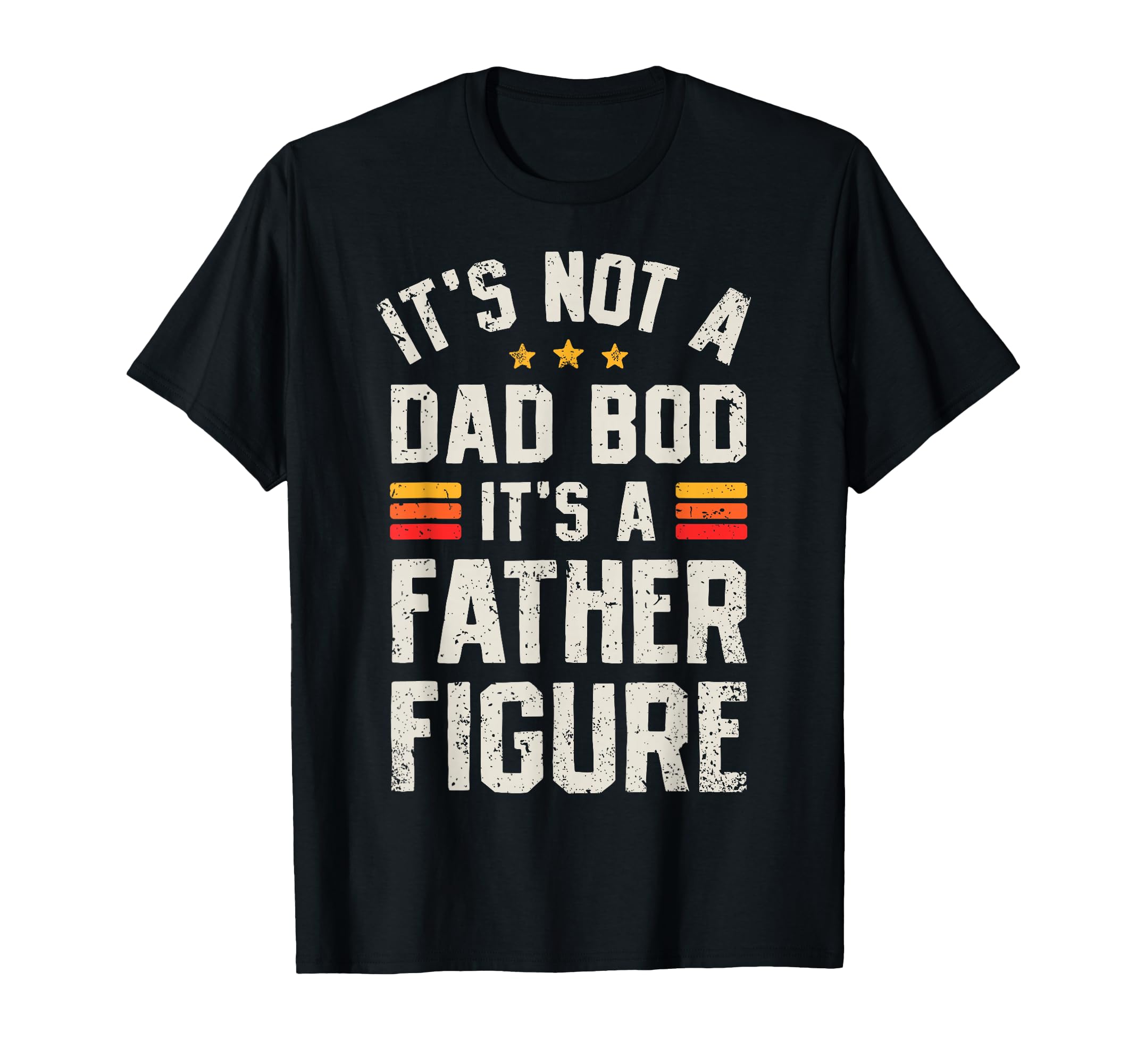 Its Not Dad Bod Its Father Figure T-Shirt - Custom Art Print for Adults - T-Shirt, Sweatshirt, Hoodie