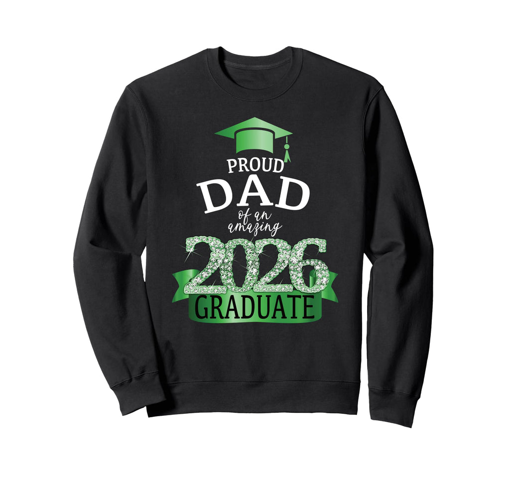2026 Proud Dad Graduate I Green Sweatshirt - Unique Graphic for Adults - T-Shirt, Sweatshirt, Hoodie