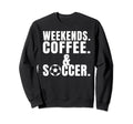 Weekends Coffee And Soccer Sweatshirt - Minimalist Print Men Women - T-Shirt, Sweatshirt, Hoodie