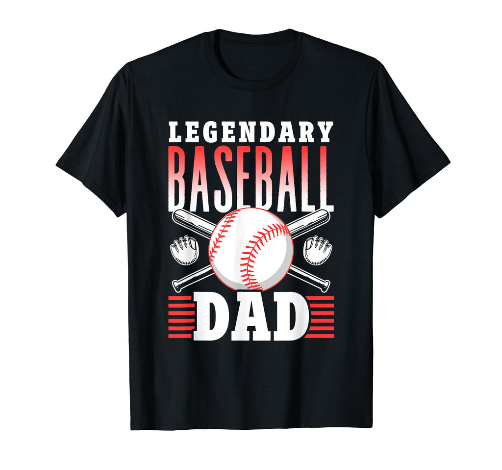 Legendary Baseball Dad Daddy T-Shirt - Casual Everyday Wear Men Women - T-Shirt, Sweatshirt, Hoodie