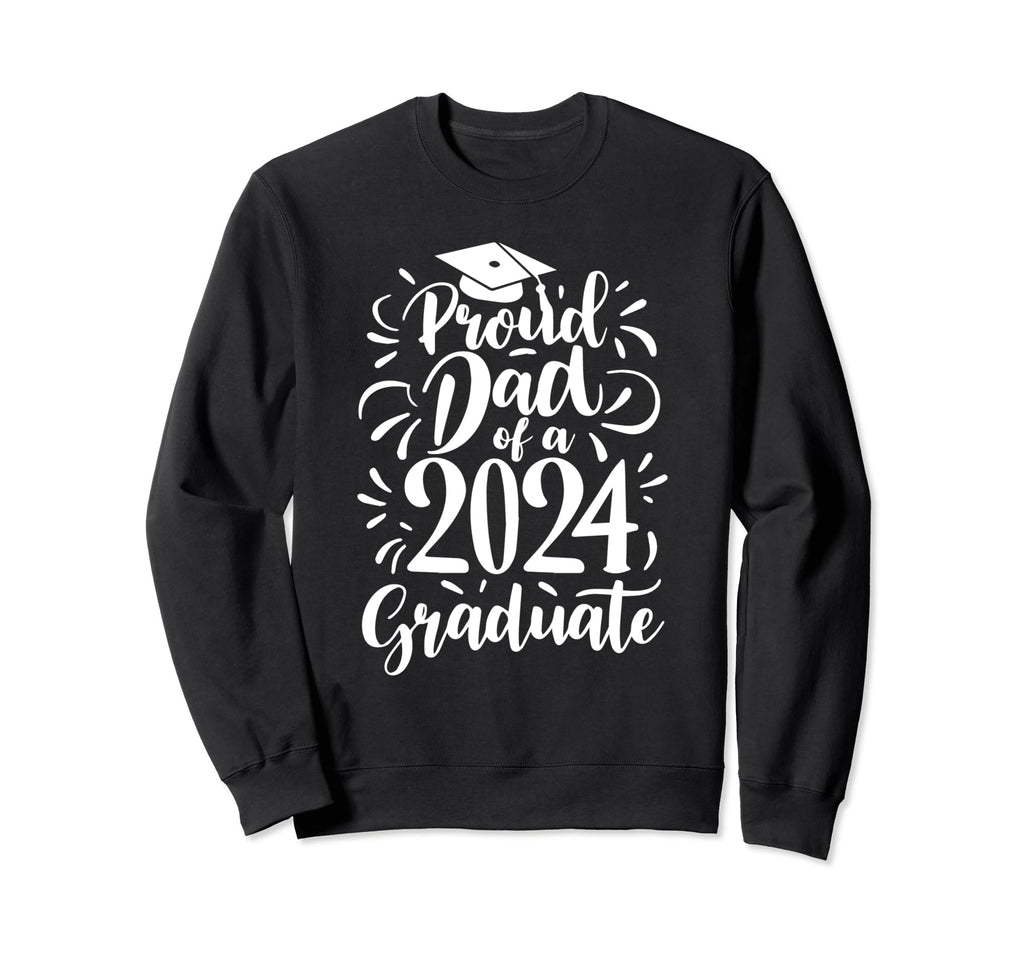 Proud Dad 2024 Graduate Sweatshirt - Graphic Print Men Women - T-Shirt, Sweatshirt, Hoodie
