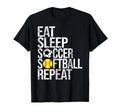 Eat Sleep Soccer Softball Repeat Funny T-Shirt - Graphic Print Men Women - T-Shirt, Sweatshirt, Hoodie