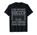 Funny Soccer Soccer Lover Soccer T-Shirt - Novelty Apparel for Adults - T-Shirt, Sweatshirt, Hoodie