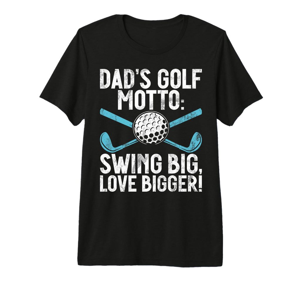 Dads Golf Motto Swing Big Love Bigger Golf T-Shirt - Unique Graphic Unisex - T-Shirt, Sweatshirt, Hoodie