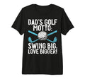 Dads Golf Motto Swing Big Love Bigger Golf T-Shirt - Unique Graphic Unisex - T-Shirt, Sweatshirt, Hoodie