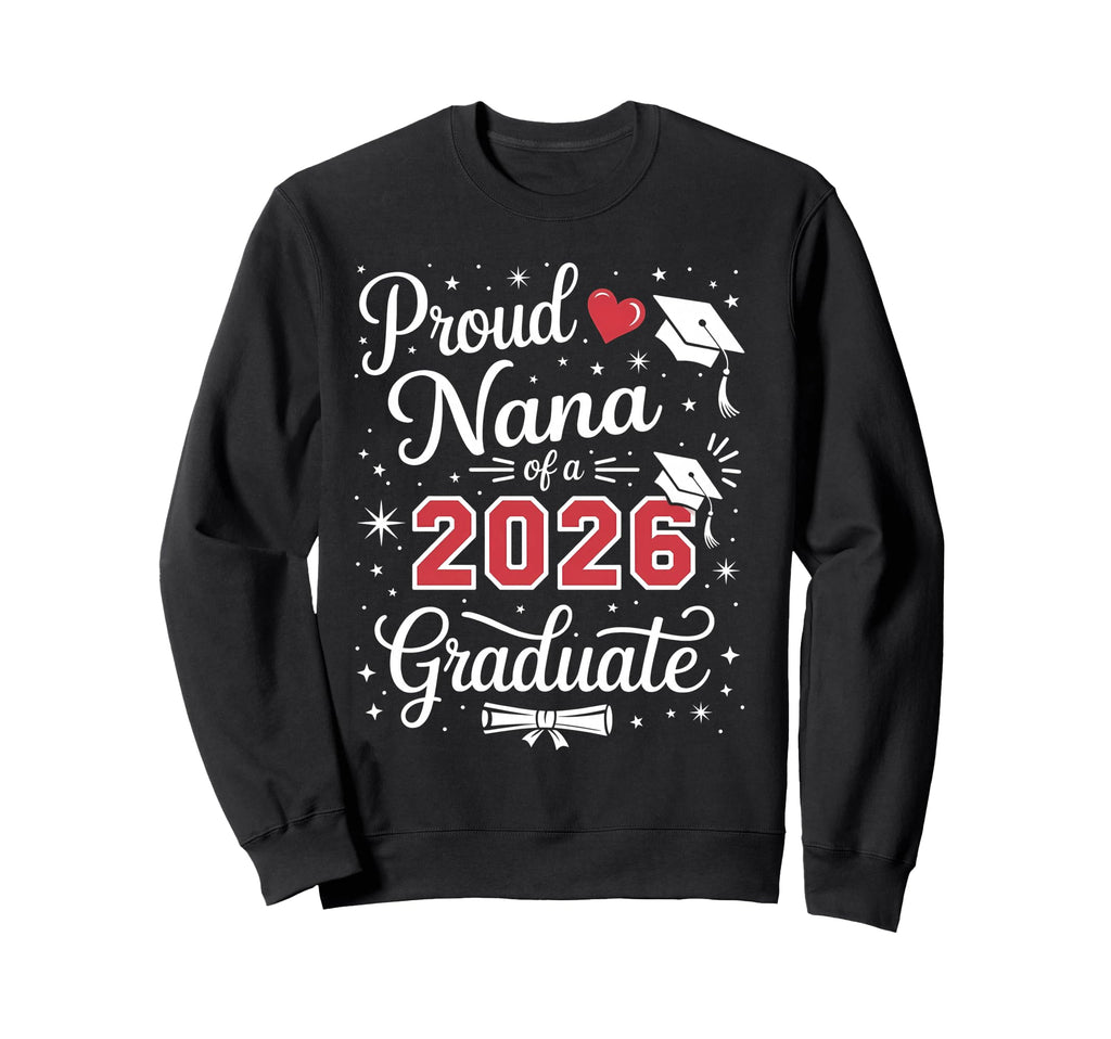Proud Nana Class 2026 Graduate Sweatshirt - Graphic Print Men Women - T-Shirt, Sweatshirt, Hoodie