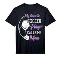 Mens My Favorite Soccer Player Calls T-Shirt - Fun Novelty Design Unisex - T-Shirt, Sweatshirt, Hoodie