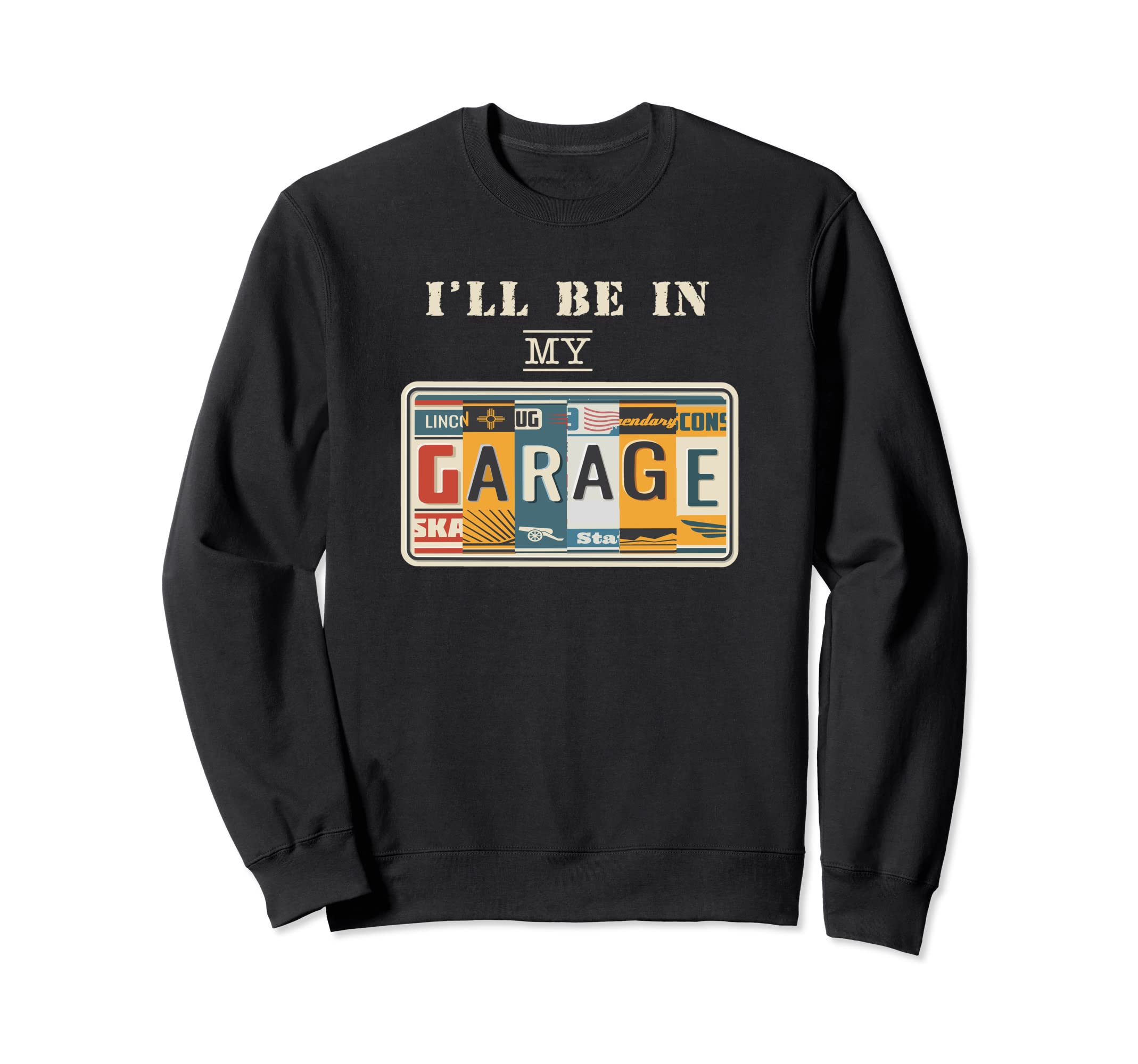 Ill Be My Garage Mechanic Car Guy Sweatshirt - Streetwear Style Unisex - T-Shirt, Sweatshirt, Hoodie