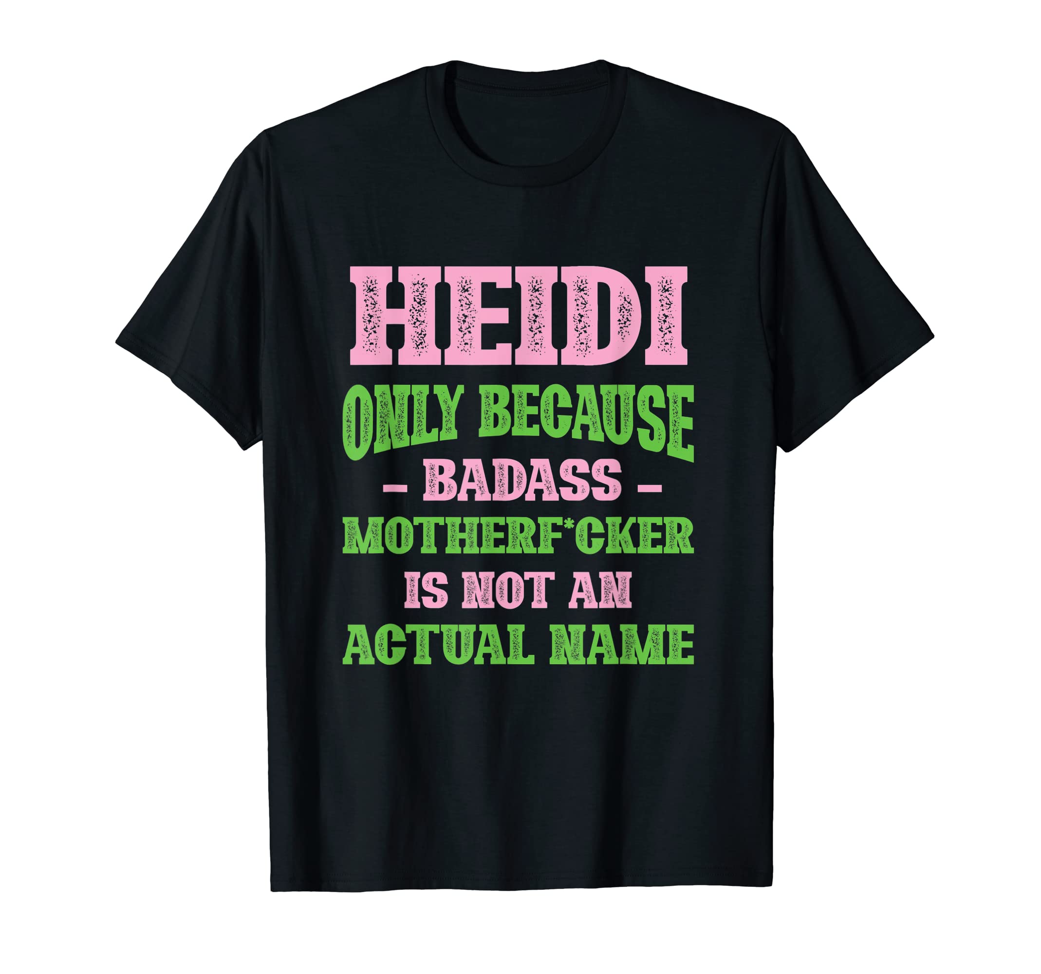 Badass Heidi Name Unique Nickname Quirky T-Shirt - Unique Graphic Unisex - T-Shirt, Sweatshirt, Hoodie