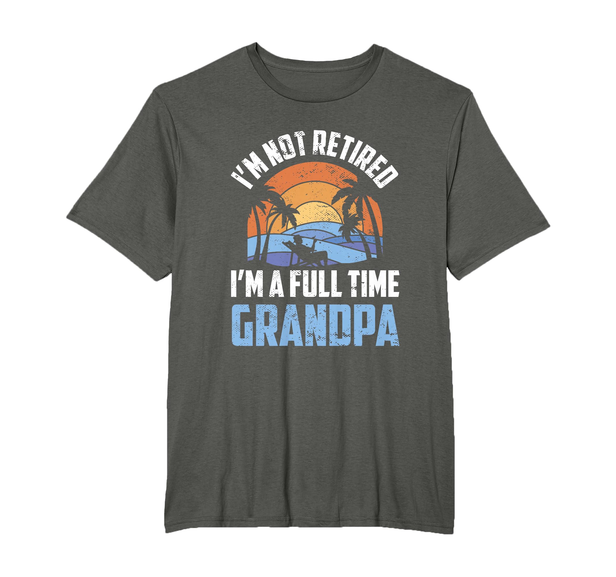 Im Not Retired Im Full Time Grandpa T-Shirt - Custom Art Print Unisex - T-Shirt, Sweatshirt, Hoodie