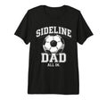 Sideline Dad Family Matching Soccer T-Shirt - Casual Everyday Wear Unisex - T-Shirt, Sweatshirt, Hoodie