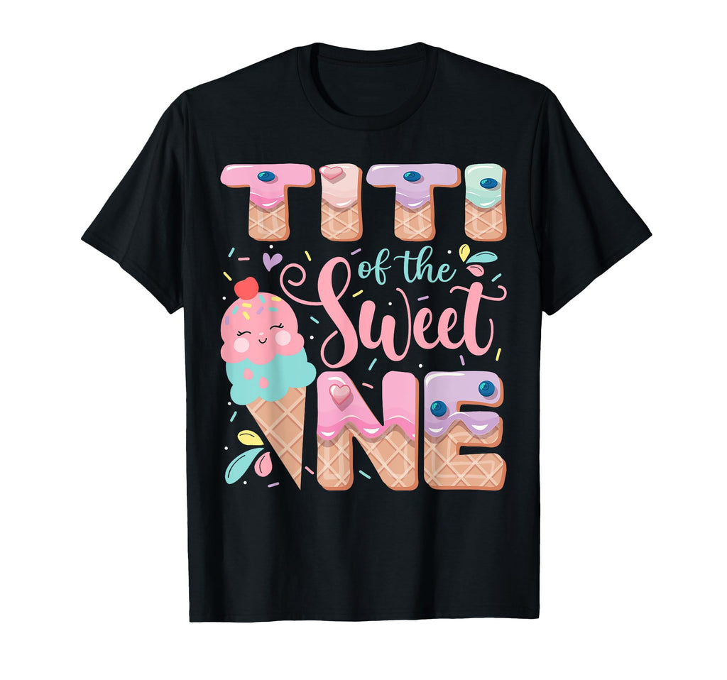 Titi Sweet One Ice Cream 1St Birthday T-Shirt - Streetwear Style Unisex - T-Shirt, Sweatshirt, Hoodie