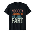 Fart Jokes Nobody Listens To Me Until T-Shirt - Minimalist Print Men Women - T-Shirt, Sweatshirt, Hoodie