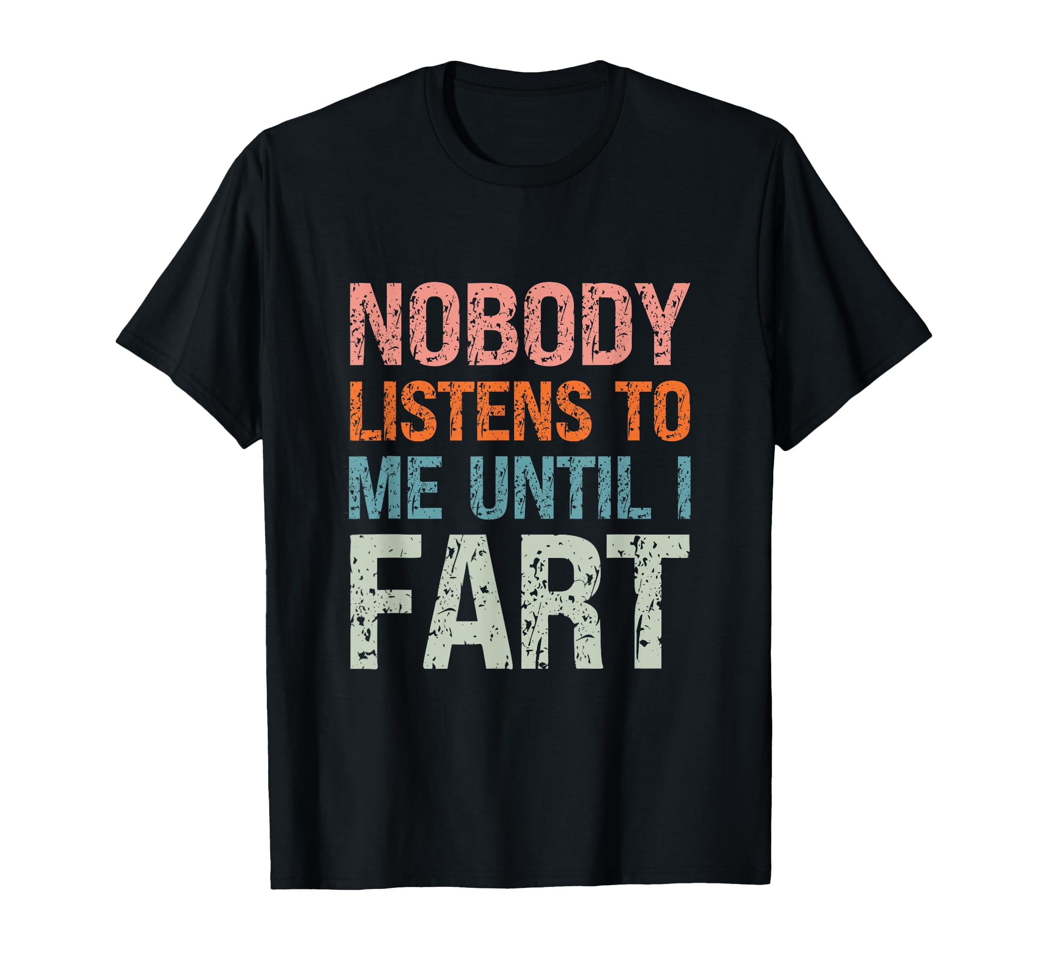 Fart Jokes Nobody Listens To Me Until T-Shirt - Minimalist Print Men Women - T-Shirt, Sweatshirt, Hoodie