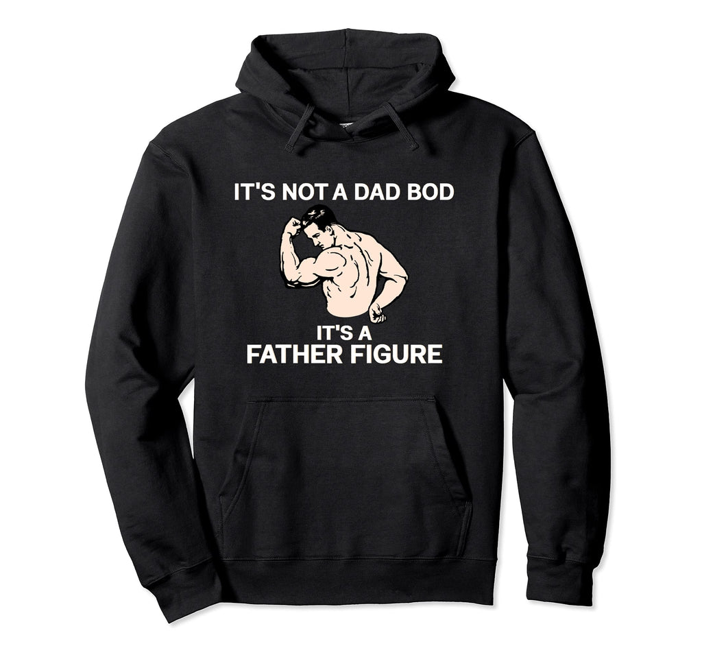 Its Not Dad Bod Its Father Figure Hoodie - Trendy Graphic Unisex - T-Shirt, Sweatshirt, Hoodie