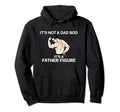 Its Not Dad Bod Its Father Figure Hoodie - Trendy Graphic Unisex - T-Shirt, Sweatshirt, Hoodie