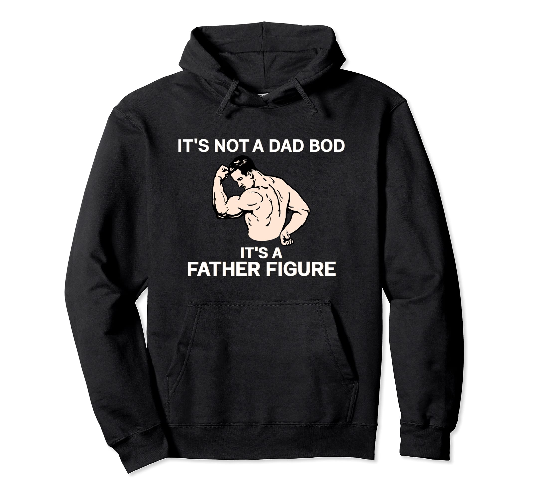 Its Not Dad Bod Its Father Figure Hoodie - Trendy Graphic Unisex - T-Shirt, Sweatshirt, Hoodie