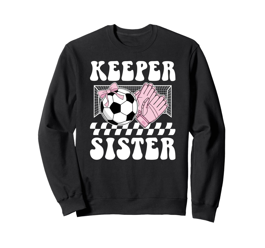 Groovy Soccer Keeper Sister Sweatshirt - Fun Novelty Design for Adults - T-Shirt, Sweatshirt, Hoodie