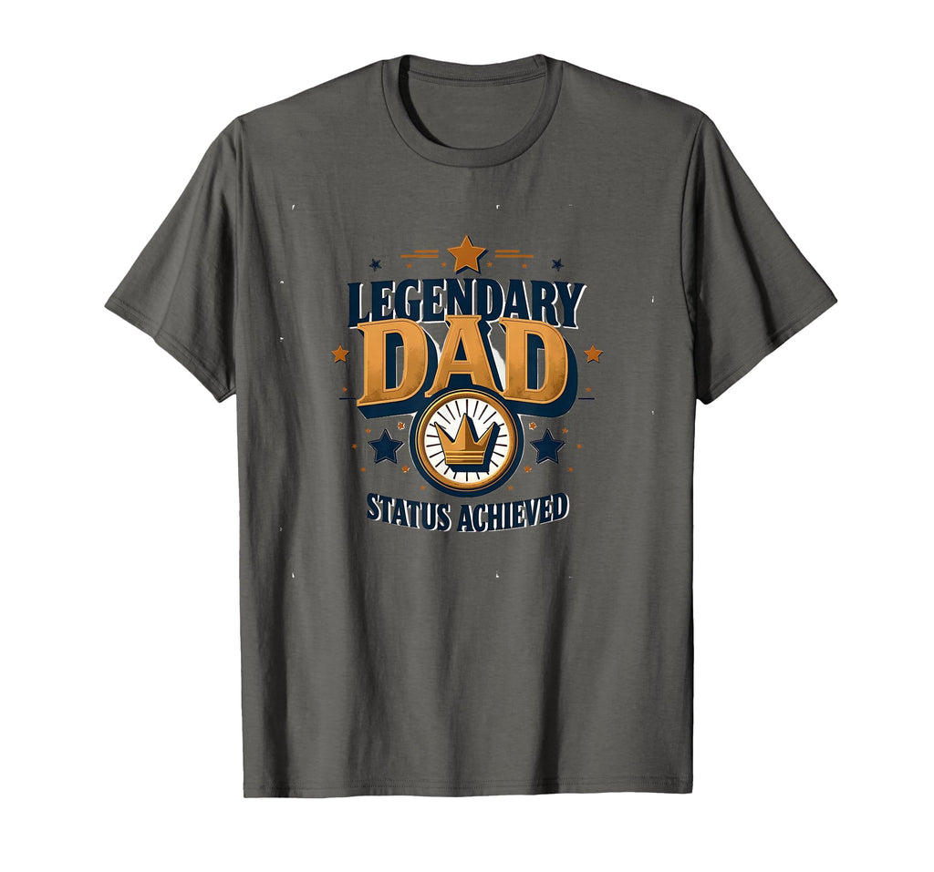 Legendary Dad Status Achieved T-Shirt - Casual Everyday Wear Men Women - T-Shirt, Sweatshirt, Hoodie