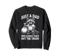 Just Dad Who Always Takes Out Trash Sweatshirt - Custom Art Print Unisex - T-Shirt, Sweatshirt, Hoodie