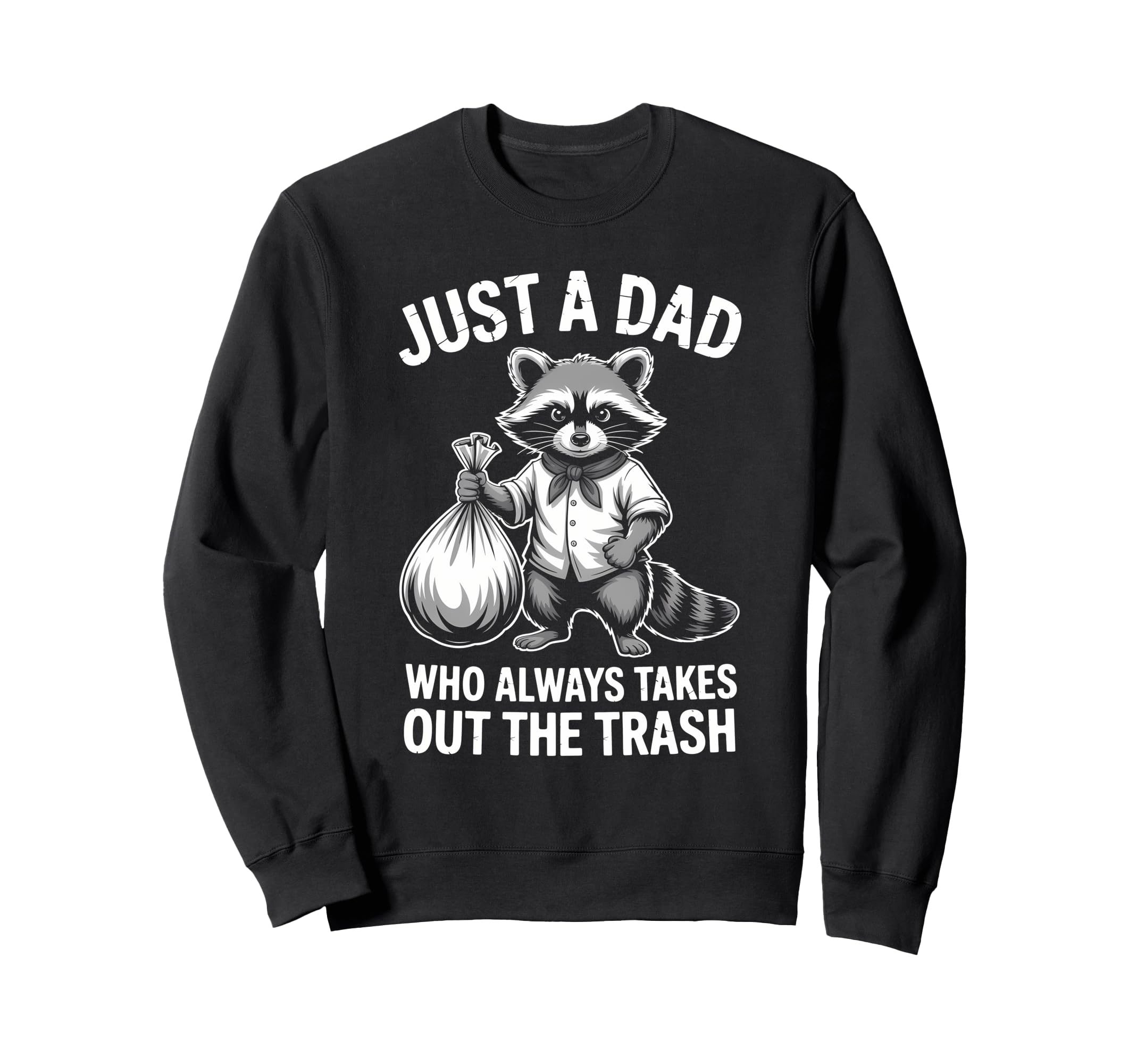 Just Dad Who Always Takes Out Trash Sweatshirt - Custom Art Print Unisex - T-Shirt, Sweatshirt, Hoodie