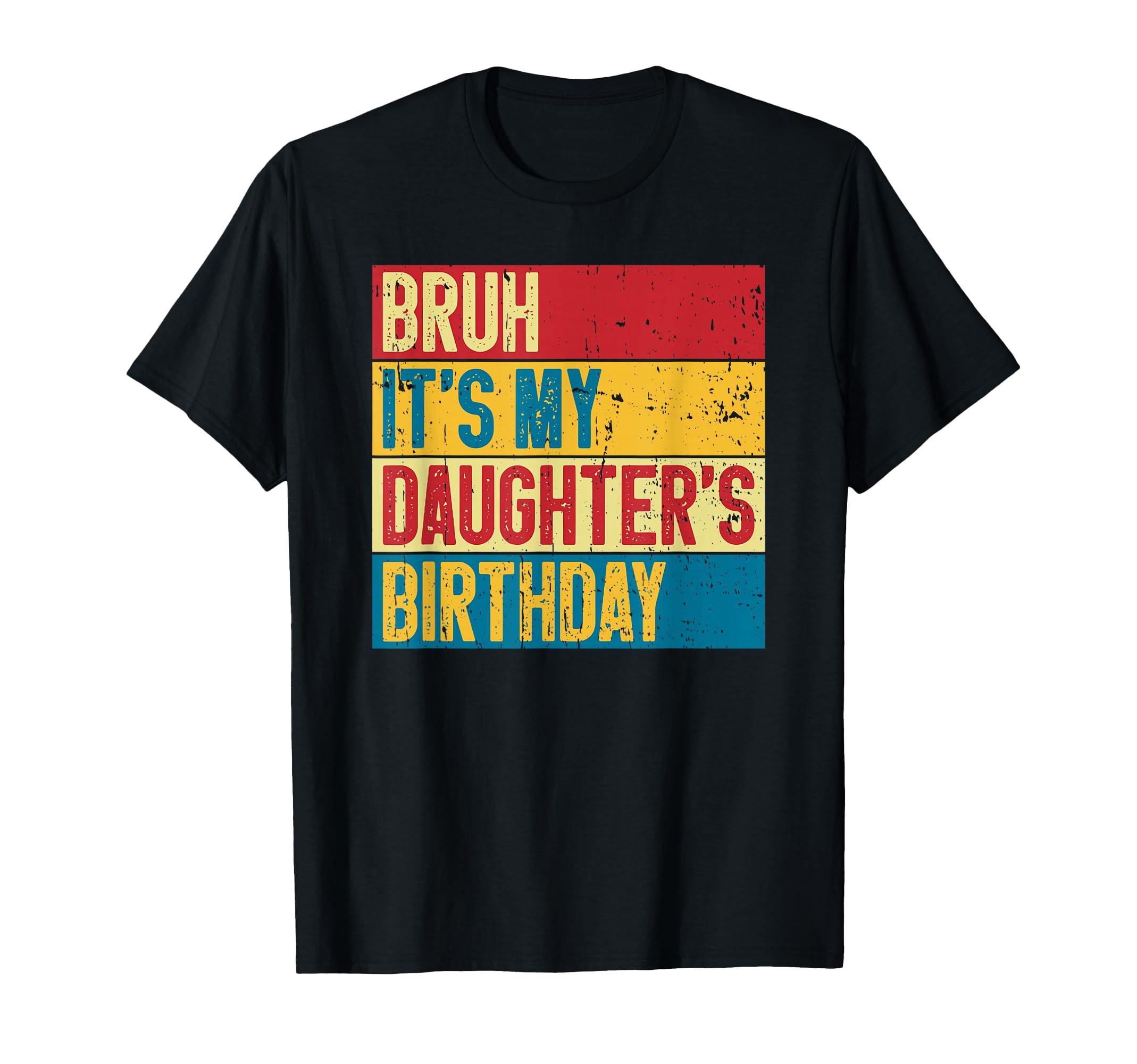 Bruh Its My Daughters Birthday Funny Mom T-Shirt - Novelty Apparel Unisex - T-Shirt, Sweatshirt, Hoodie