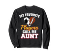 My Favorite Players Call Me Aunt Sweatshirt - Novelty Apparel for Adults - T-Shirt, Sweatshirt, Hoodie