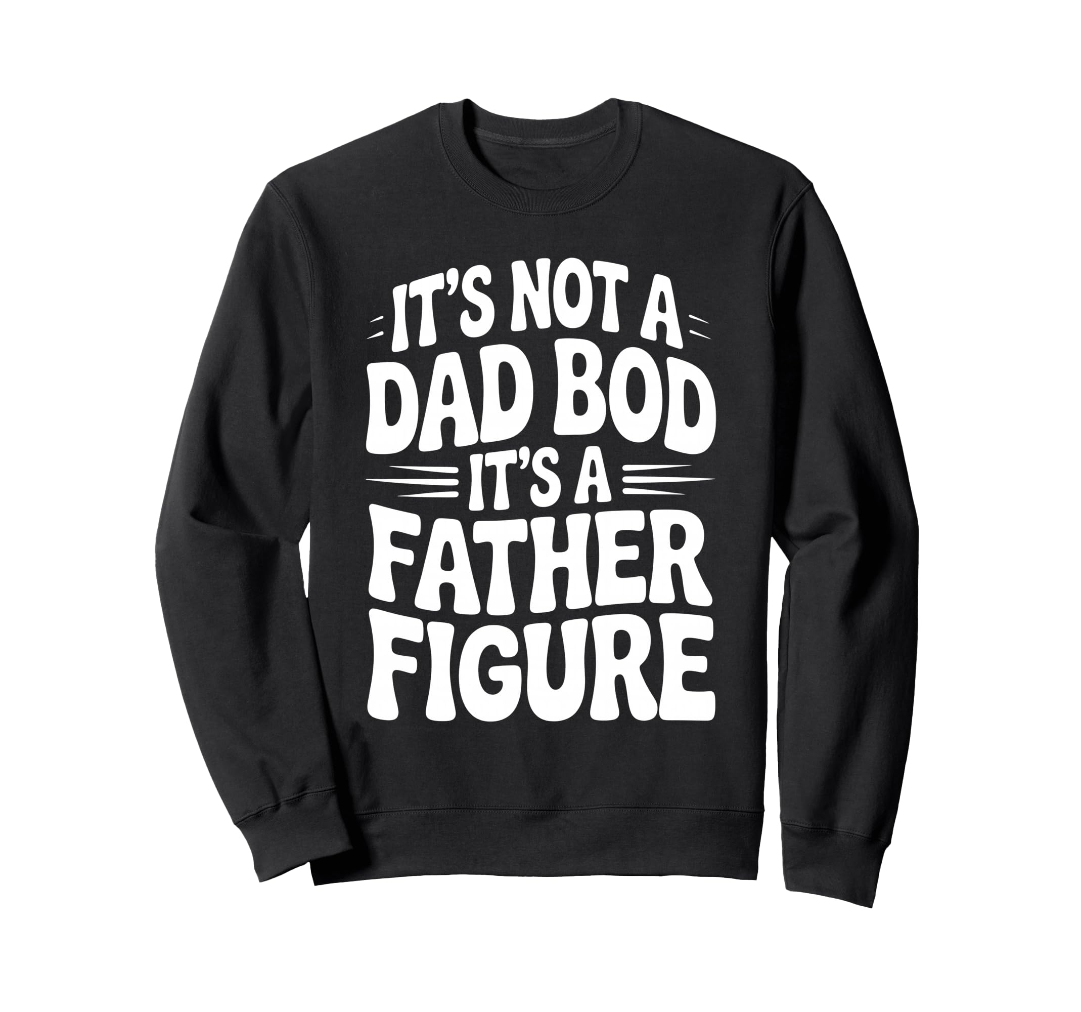 Its Not Dad Bod Its Father Sweatshirt - Fun Novelty Design for Adults - T-Shirt, Sweatshirt, Hoodie
