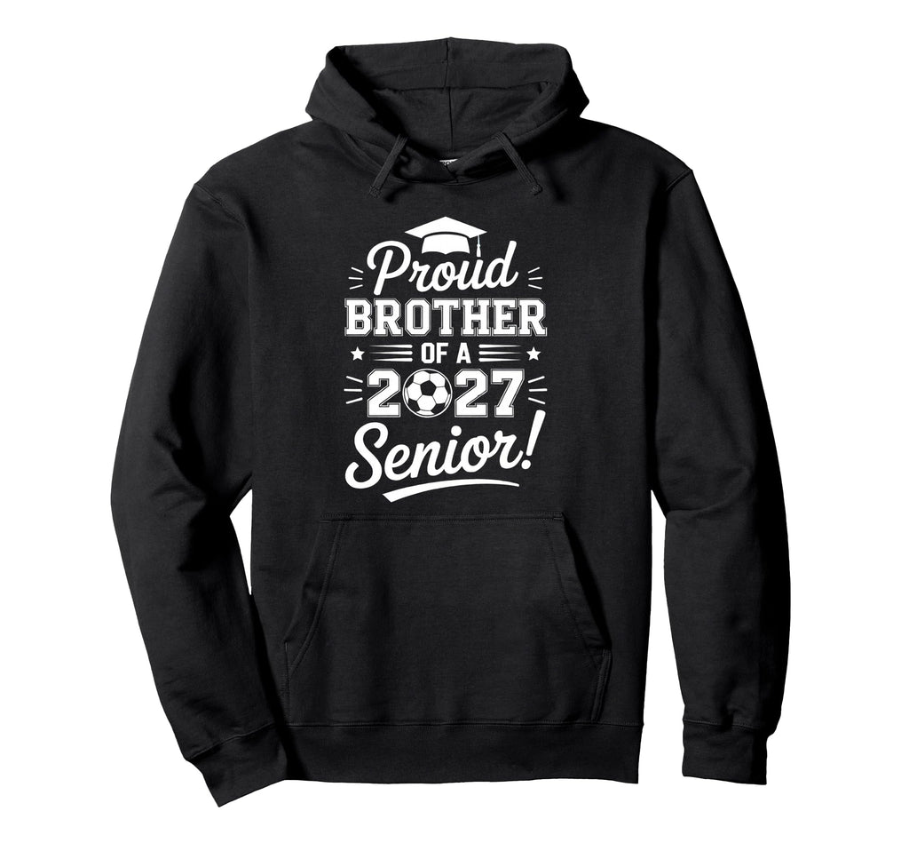 Proud Sister 2027 Senior Soccer Graduate Hoodie - Novelty Apparel Men Women - T-Shirt, Sweatshirt, Hoodie