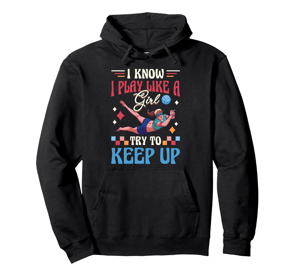 I Know I Play Like Try To Keep Up Hoodie - Streetwear Style for Adults - T-Shirt, Sweatshirt, Hoodie