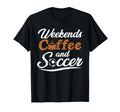 Weekends Coffee And Soccer Fun Soccer T-Shirt - Minimalist Print Men Women - T-Shirt, Sweatshirt, Hoodie