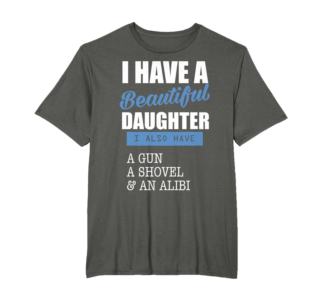 Dads I Have Beautiful Daughter Gun T-Shirt - Fun Novelty Design Men Women - T-Shirt, Sweatshirt, Hoodie