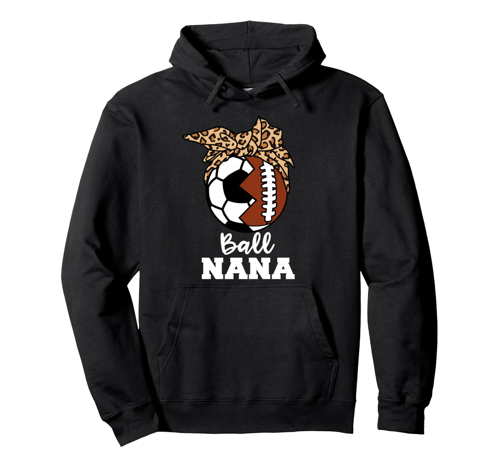 Ball Nana Funny Soccer Football Nana Hoodie - Fun Novelty Design for Adults - T-Shirt, Sweatshirt, Hoodie