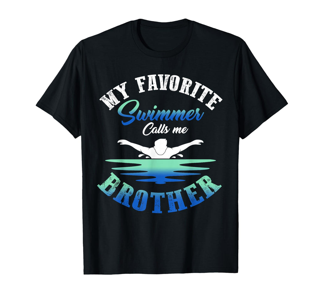 My Favorite Swimmer Calls Me Brother T-Shirt - Trendy Graphic Men Women - T-Shirt, Sweatshirt, Hoodie