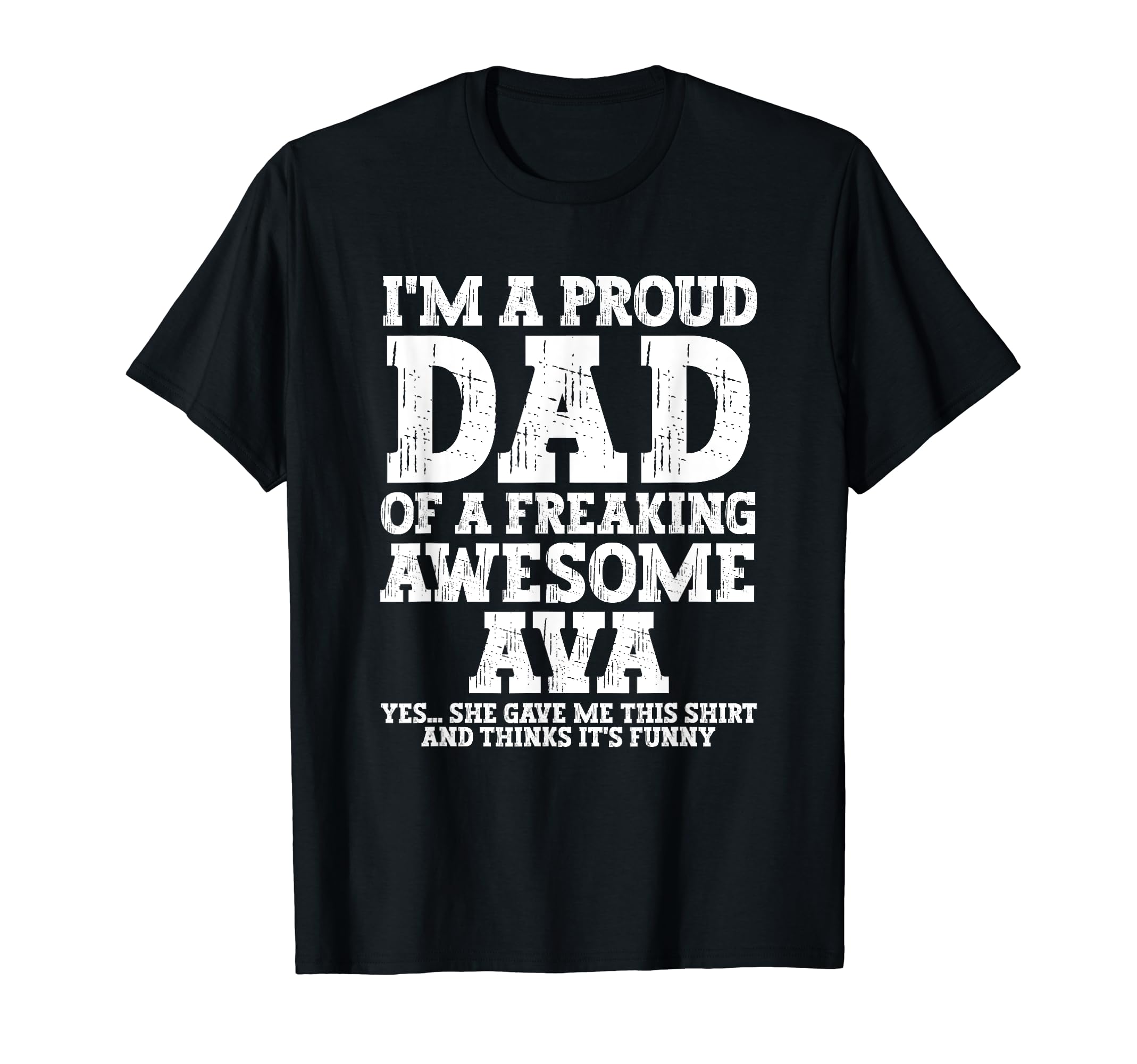 Dad Ava Personalized Name Funny T-Shirt - Casual Everyday Wear Men Women - T-Shirt, Sweatshirt, Hoodie