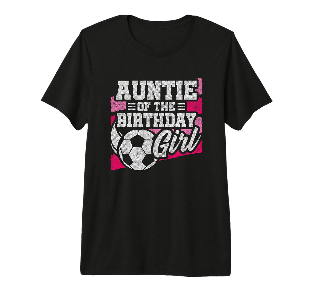 Birthday Auntie Soccer Birthday T-Shirt - Streetwear Style for Adults - T-Shirt, Sweatshirt, Hoodie