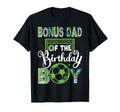Bonus Dad Birthday Soccer Baller Birthday T-Shirt - Novelty Apparel Unisex - T-Shirt, Sweatshirt, Hoodie
