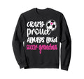 Crazy Proud Soccer Grandma Soccer Sweatshirt - Trendy Graphic Men Women - T-Shirt, Sweatshirt, Hoodie