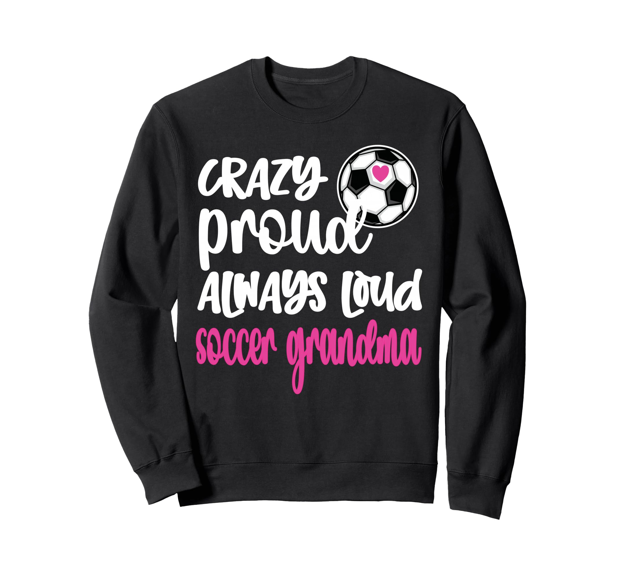 Crazy Proud Soccer Grandma Soccer Sweatshirt - Trendy Graphic Men Women - T-Shirt, Sweatshirt, Hoodie
