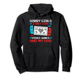 Sorry I Only Love Video Games And My Hoodie - Streetwear Style Men Women - T-Shirt, Sweatshirt, Hoodie