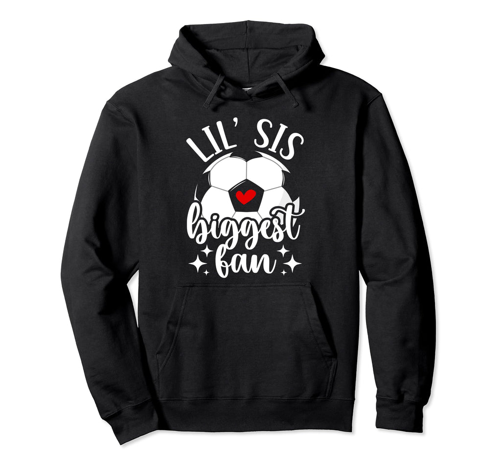 Lil Sis Biggest Fan Soccer Sister Hoodie - Casual Everyday Wear Unisex - T-Shirt, Sweatshirt, Hoodie
