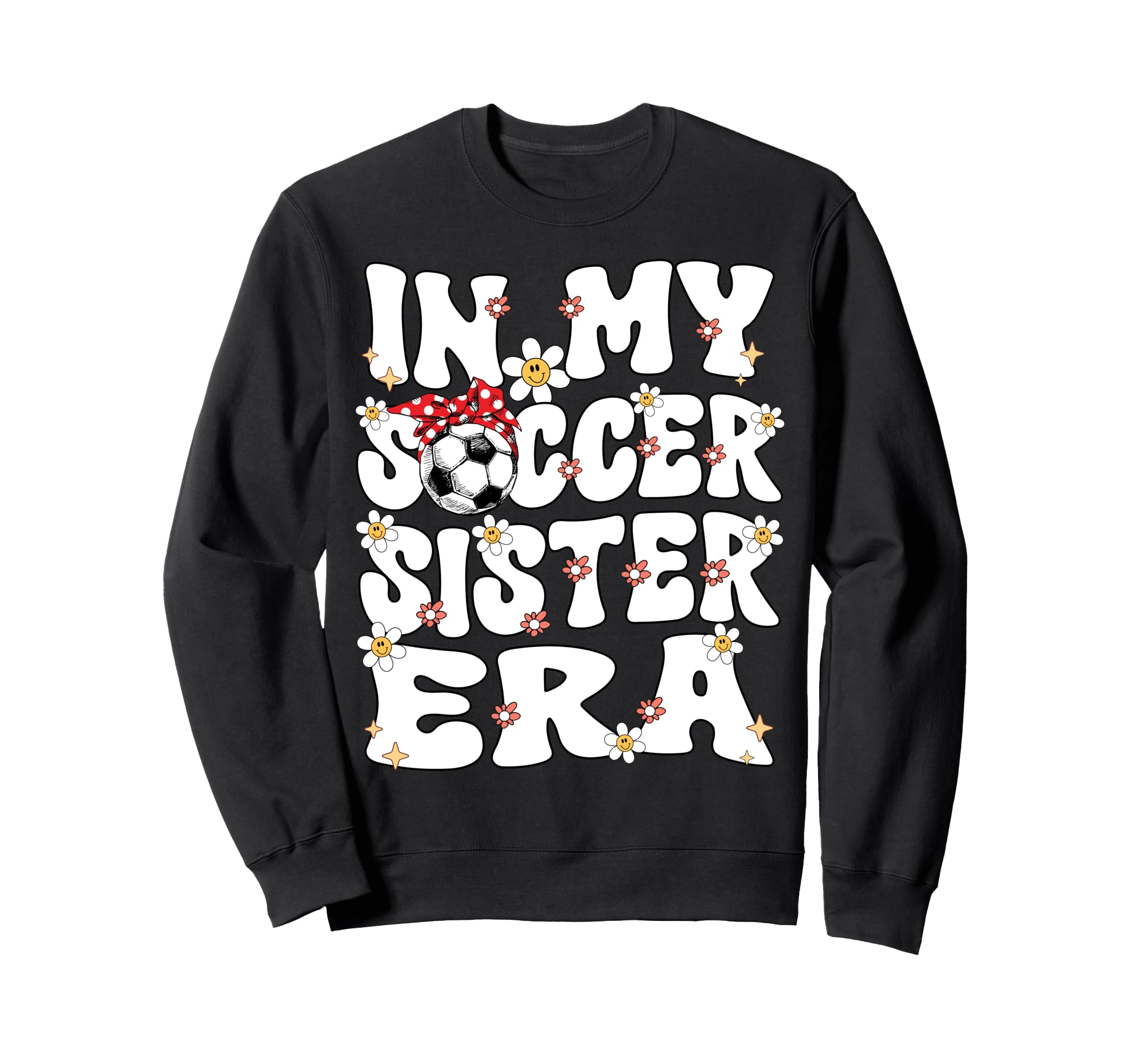 My Soccer Sister Era Groovy Soccer Sweatshirt - Trendy Graphic Men Women - T-Shirt, Sweatshirt, Hoodie