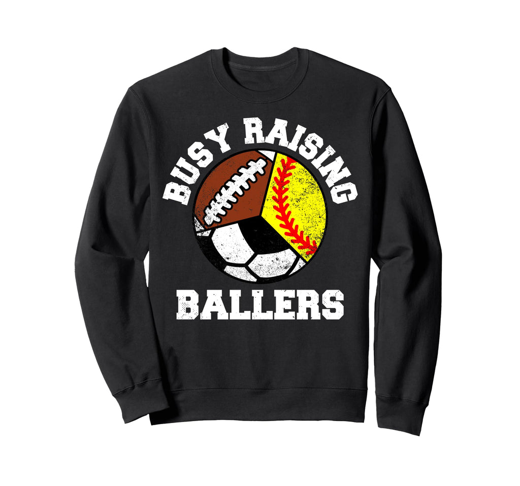 Busy Raising Ballers Funny Sweatshirt - Fun Novelty Design Men Women - T-Shirt, Sweatshirt, Hoodie