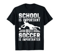 School Is Important But Soccer Is T-Shirt - Minimalist Print Men Women - T-Shirt, Sweatshirt, Hoodie