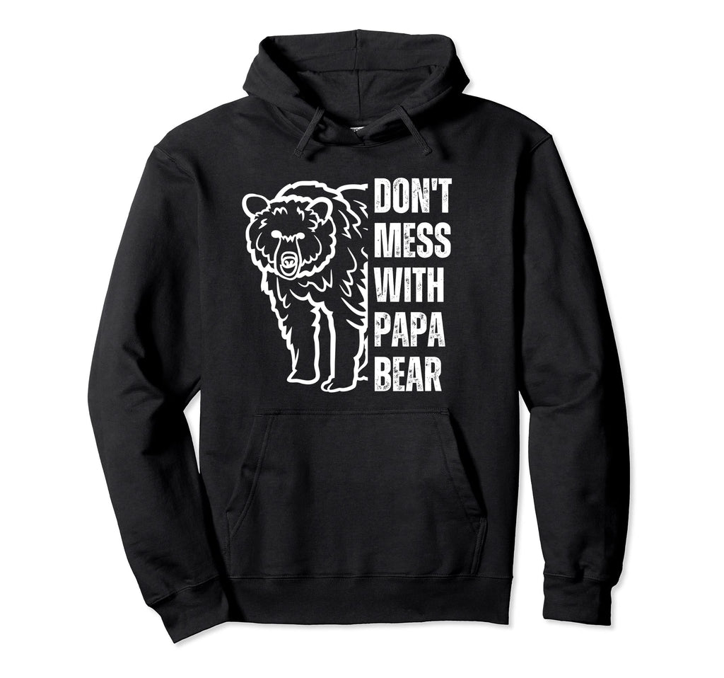 Dont Mess Papa Bear Papa Bear Fathers Hoodie - Casual Everyday Wear Unisex - T-Shirt, Sweatshirt, Hoodie