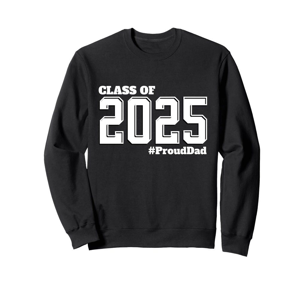 Proud Dad Class 2025 Senior Graduate Sweatshirt - Unique Graphic Unisex - T-Shirt, Sweatshirt, Hoodie