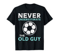 Never Underestimate Old Guy Soccer T-Shirt - Streetwear Style for Adults - T-Shirt, Sweatshirt, Hoodie