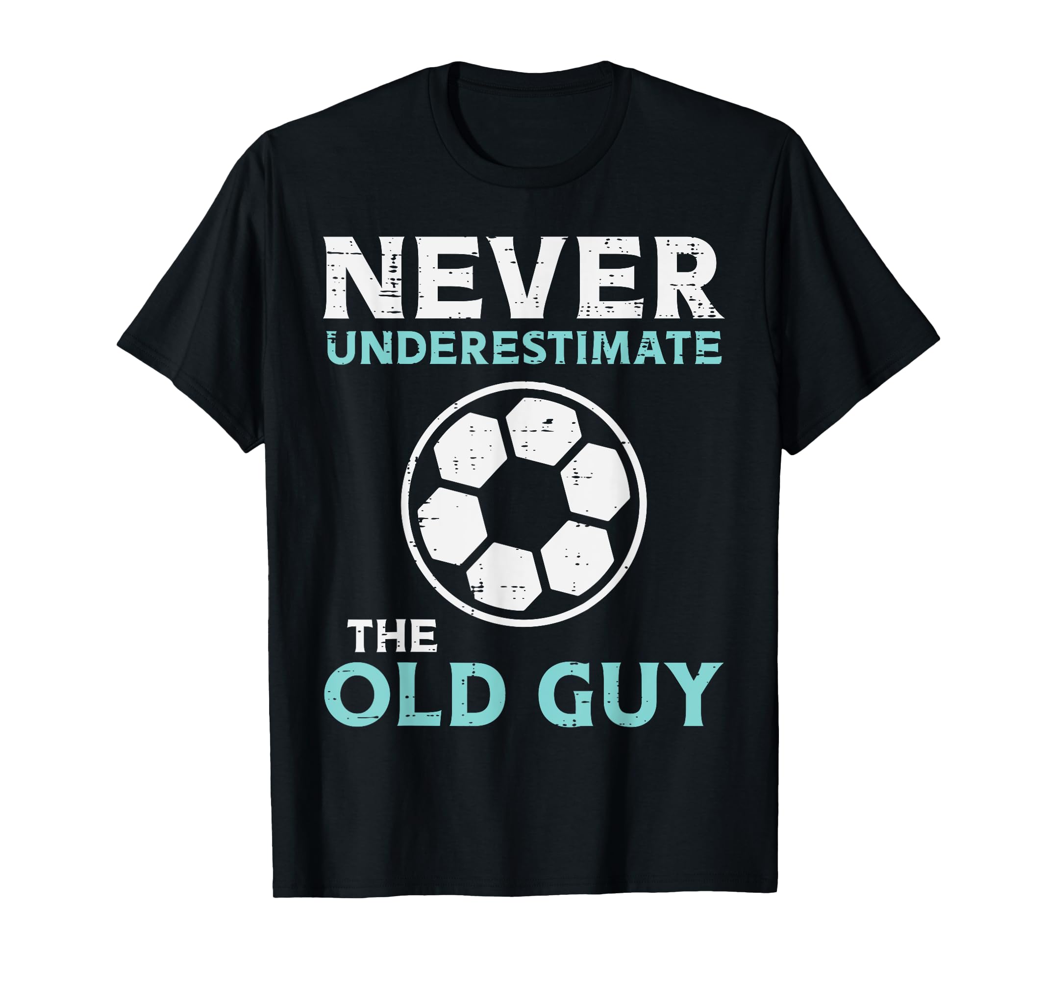 Never Underestimate Old Guy Soccer T-Shirt - Streetwear Style for Adults - T-Shirt, Sweatshirt, Hoodie