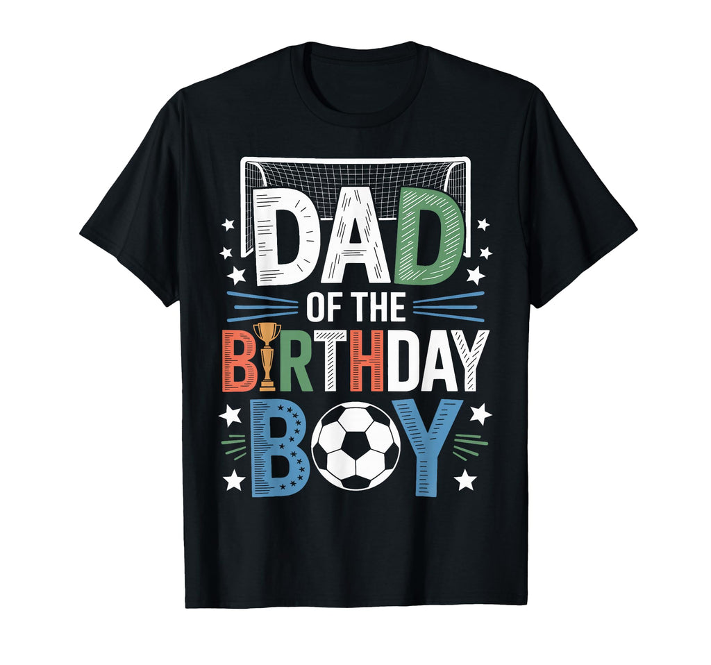 Funny Dad Birthday Soccer Lovers T-Shirt - Novelty Apparel Men Women - T-Shirt, Sweatshirt, Hoodie